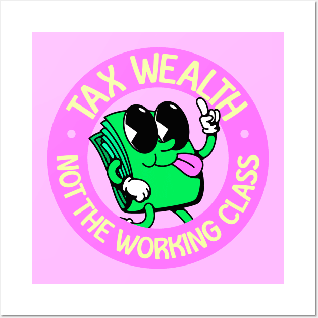 Tax Wealth - Not The Working Class Wall Art by Football from the Left